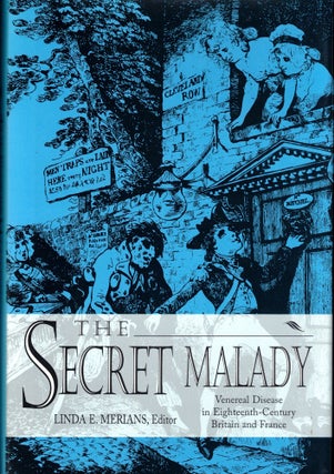 Item #42026 The Secret Malady: Venereal Disease in Eighteenth-Century Britain and France. Linda...