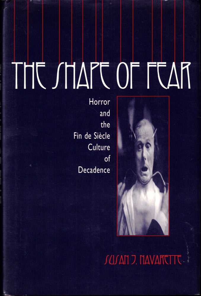 Item #42028 The Shape of Fear : Horror and the Fin De Siecle Culture of Decadence. Susan J. Navarette.