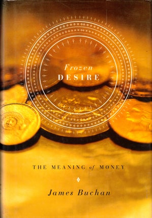 Item #42101 Frozen Desire: The Meaning of Money. James Buchan