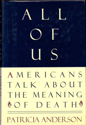 Item #42113 All of Us: Americans Talk About The Meaning of Death. Patricia Anderson
