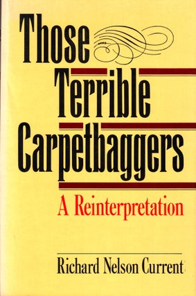 Item #42157 Those Terrible Carpetbaggers: A Reinterpretation. Richard Nelson Current