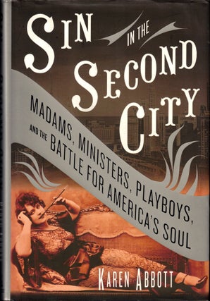 Item #42209 Sin in the Second City: Madams, Ministers, Playboys, and the Battle for America's...