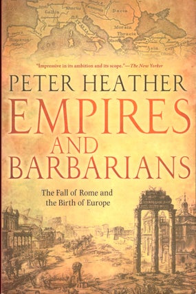 Item #42211 Empires and Barbarians : The Fall of Rome and the Birth of Europe. Peter Heather