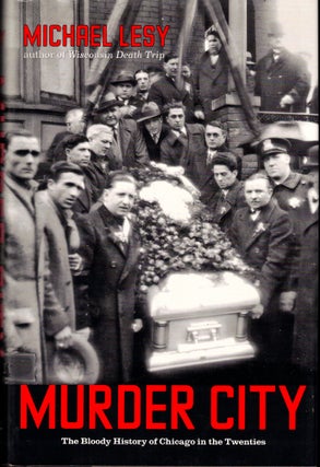 Item #42220 Murder City: The Bloody History of Chicago in the Twenties. Michael Lesy
