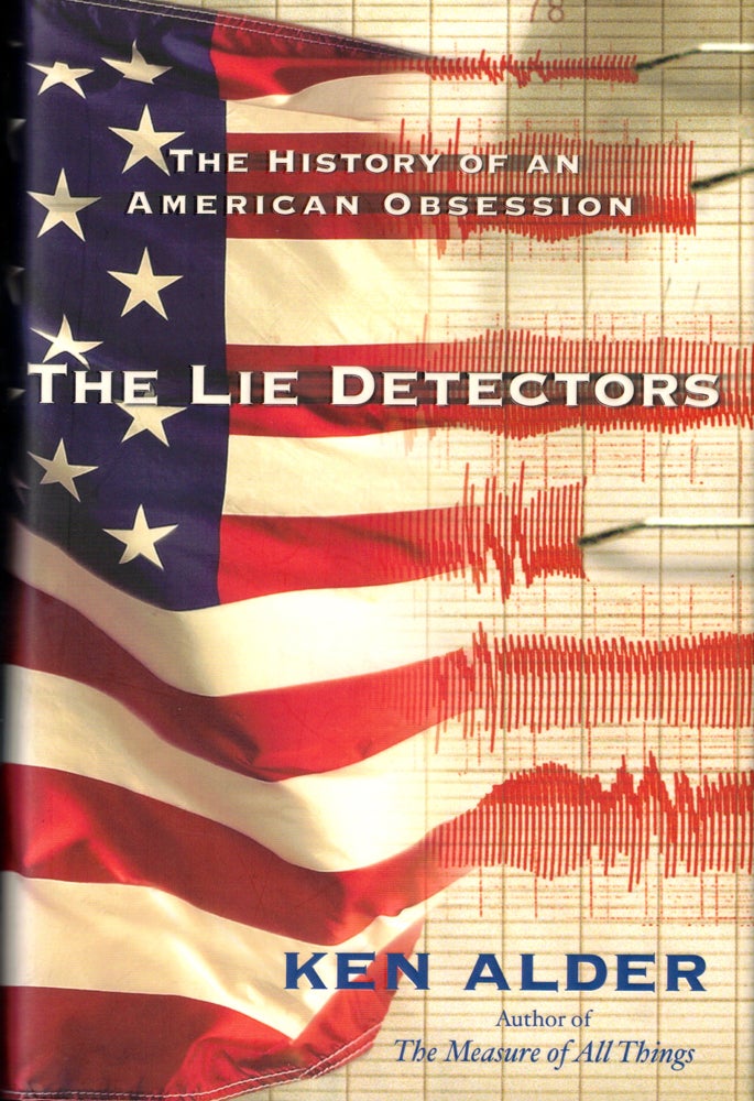 Item #42224 The Lie Detectors: The History of an American Obsession. Ken Alder.