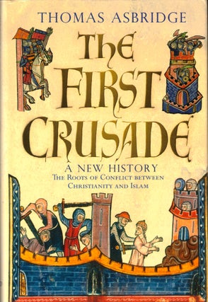 Item #42226 The First Crusade: A New History. Thomas Asbridge