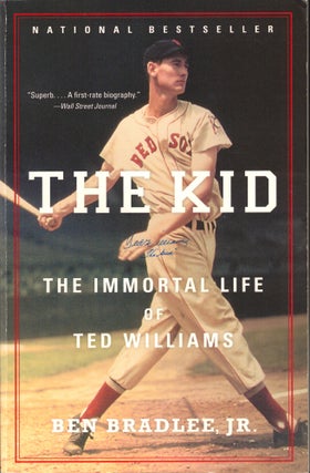 Item #42332 The Kid: The Immortal Life of Ted Williams. Ben Bradlee