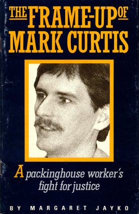 Item #42335 The Frame Up of Mark Curtis: A Packinghouse Worker's Fight For Justice. Margaret Jayko