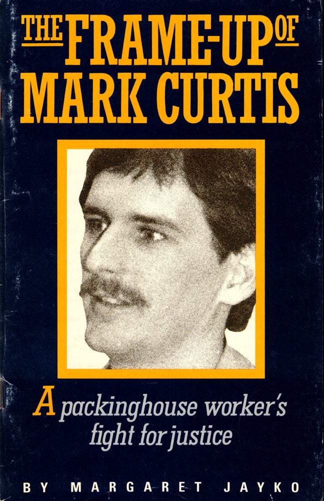 Item #42335 The Frame Up of Mark Curtis: A Packinghouse Worker's Fight For Justice. Margaret Jayko.