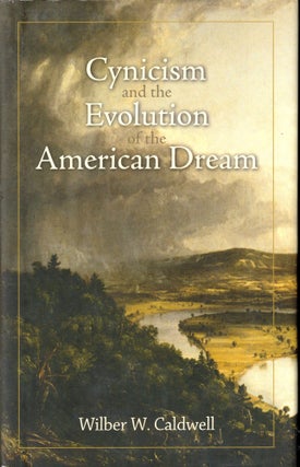 Item #42366 Cynicism and the Evolution of the American Dream. Wilber W. Caldwell
