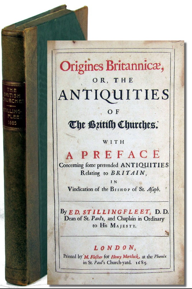 Item #42390 Origines Britannicae, or, the Antiquities of the British Churches. With a Preface Concerning some pretended Antiquities Relating to Britain, in Vindication of the Bishop of St. Asaph. D. D. Dean of St. Paul's E Stillingfleet, Chaplain in Ordinary to His Majesty, ward.