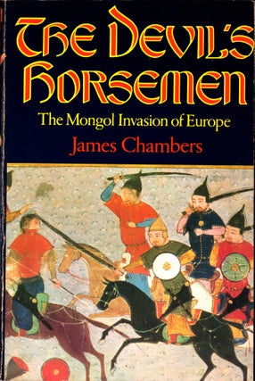 Item #42416 The Devil's Horsemen : The Mongol Invasion of Europe. James Chambers