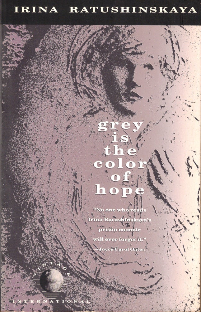 Item #42445 Grey is the Color of Hope. Irina Rathushinskaya.
