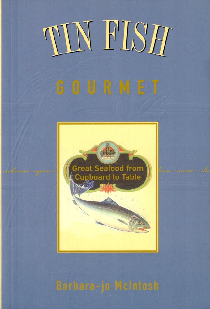 Item #42509 Tin Fish Gourmet: Great Seafood from Cupboard to Table. Barbara-jo McIntosh.