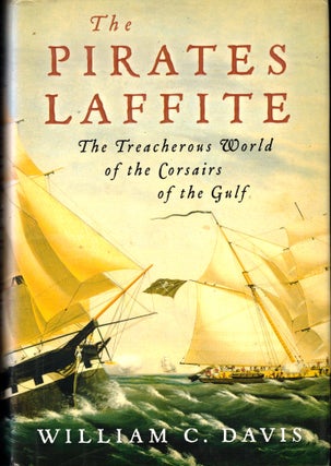 Item #42528 The Pirates Laffite: The Treacherous World of the Corsairs of the Gulf. William C. Davis