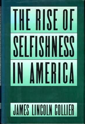 Item #42545 The Rise of Selfishness in America. James Lincoln Collier