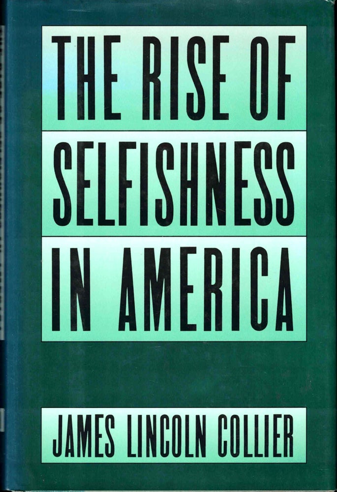 Item #42545 The Rise of Selfishness in America. James Lincoln Collier.