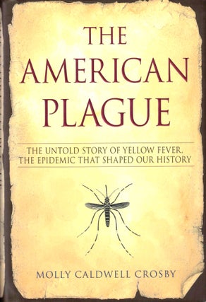 Item #42554 The American Plague: The Untold Story of Yellow Fever, the Epidemic that Shaped Our...