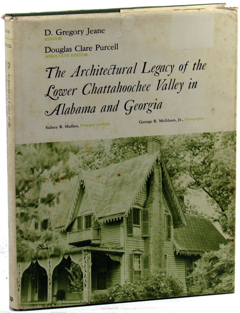 Item #42563 The Architectural Legacy of the Lower Chattahoochee Valley in Alabama and Georgia. D. Gregory Jeane, Douglas Clare Purcell.