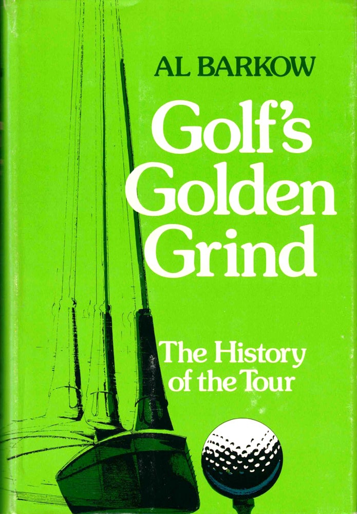 Item #42581 Golf's Golden Grind: A History of the Tour. Al Barkow.