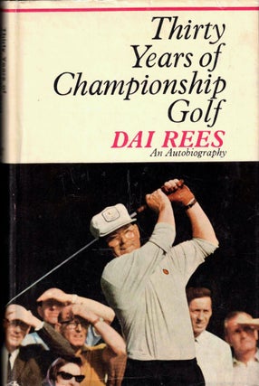 Item #42599 Thirty Years of Championship Golf. Dai Rees