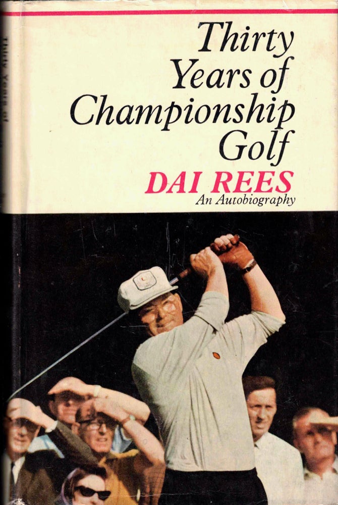 Item #42599 Thirty Years of Championship Golf. Dai Rees.