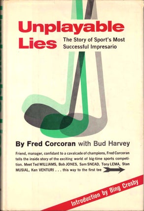 Item #42609 Unplayable Lies: the Story of Sport's Most Successful Impresario. Fred Corcoran
