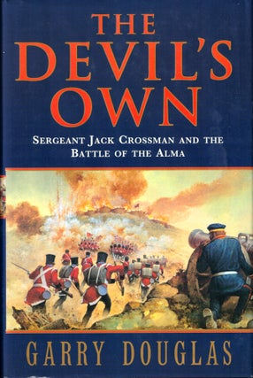 Item #42647 The Devil's Own: Sergeant Jack Crossman and the Battle of the Alma. Garry Douglas