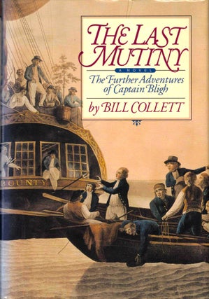 Item #42696 The Last Mutiny: The Further Adventures of Captain Bligh. Bill Collett