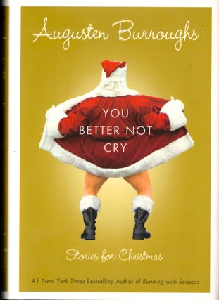 Item #42717 You Better Not Cry: Stories For Christmas. Augusten Burroughs
