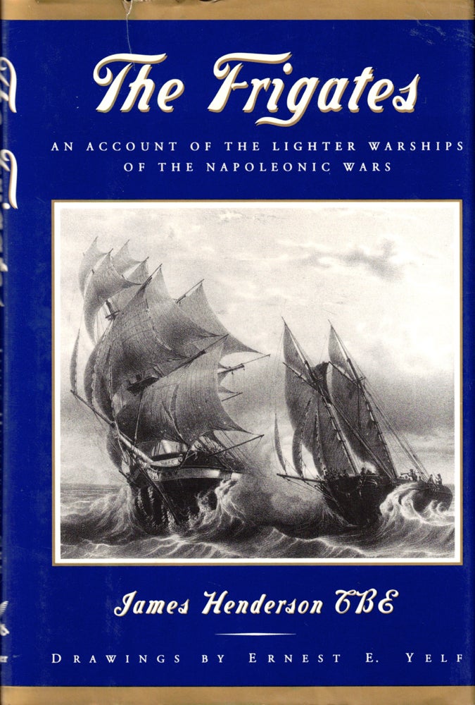 Item #42747 The Frigates: An Account of the Lighter Warships of the Napoleonic Wars 1793-1815. James Henderson.