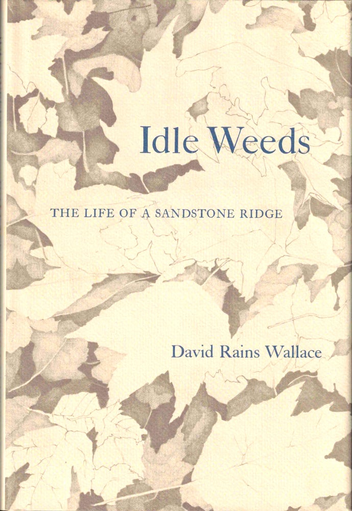 Item #42750 Idle Weeds: The Life of a Sandstone Ridge. David Rains Wallace.