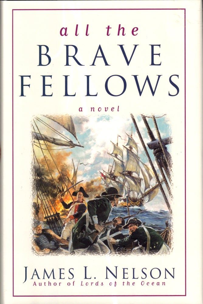 Item #42770 All the Brave Fellows: Revolution at Sea Saga Book Five. James L. Nelson.