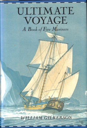 Item #42948 Ultimate Voyage: A Book of Five Mariners. William Gilkerson