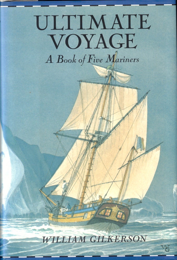Item #42948 Ultimate Voyage: A Book of Five Mariners. William Gilkerson.