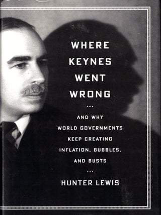 Item #42963 Where Keynes Went Wrong: And Why World Governments Keep Creating Inflation, Bubbles,...