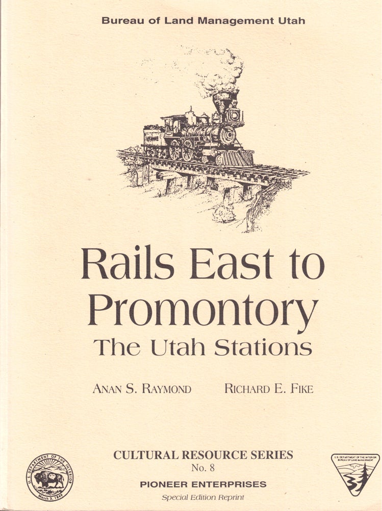 Item #43044 Rails East to Promontory: The Utah Stations. Anan S. Raymond, Richard E. Fike.