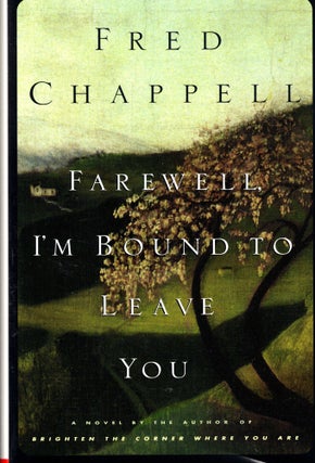 Item #43062 Farewell, I'm Bound to Leave You. Fred Chappell