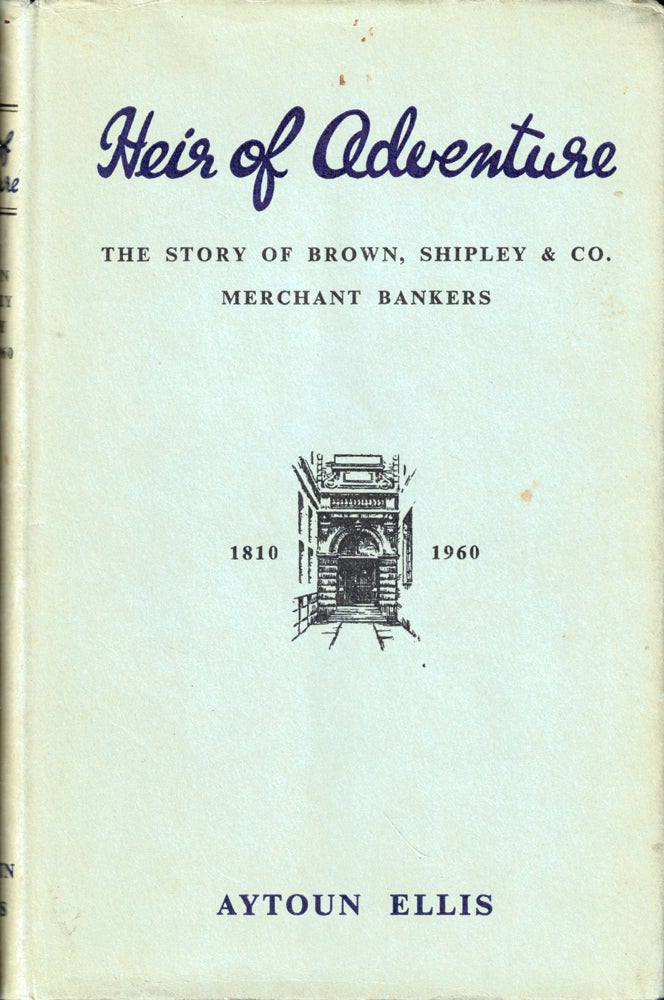 Item #43179 Heir of Adeventure: The Story of Brown, Shipley & Co. Merchant Bankers. Aytoun Ellis.