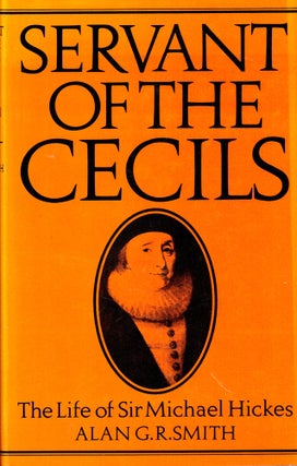 Item #43197 Servant of the cecils: The Life of Sir Michael Hickes. Alan G. R. Smith