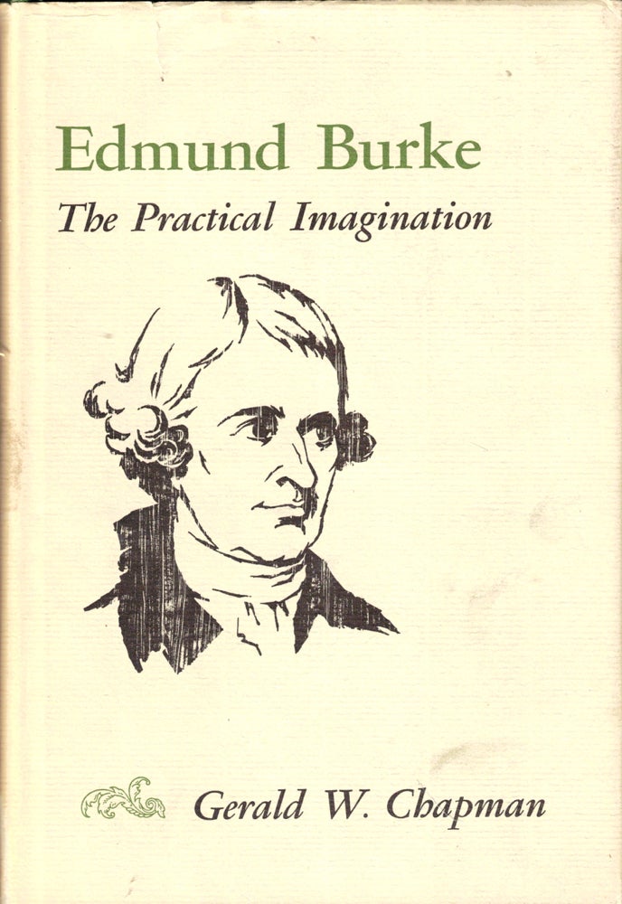 Item #43226 Edmund Burke: The Practical Imagination. Gerald W. Chapman.