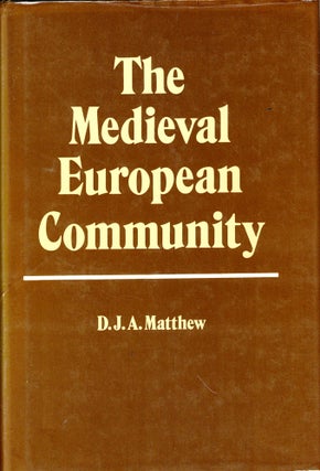 Item #43251 The Medieval European Community. D. J. A. Matthew