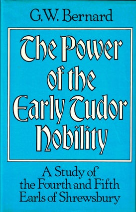 Item #43280 The Power of the Early Tudor Nobility: A Study of the Fourth and Fifth Earls of...