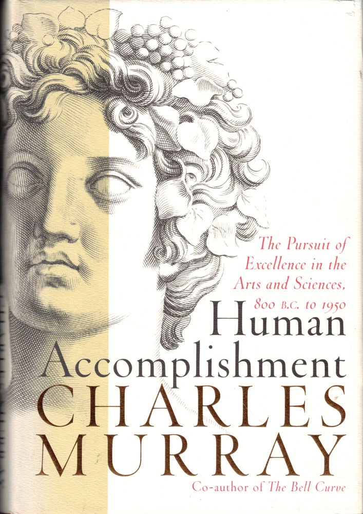 Item #43396 Human Accomplishment: The Pursuit of Excellence in the Arts and Sciences 800 B.C. to 1950. Charles Murray.