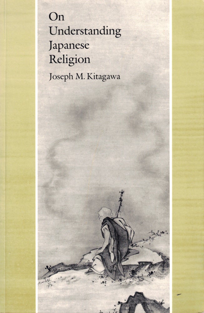 Item #43431 On Understanding Japanese Religion. Joseph M. Kitagawa.