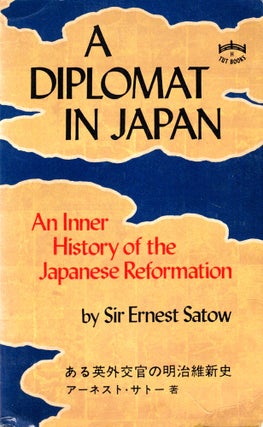 Item #43438 A Diplomat in Japan: An Inner History of the Japanese Reformation. Ernest Satow