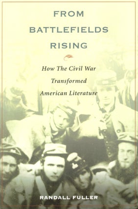 Item #43454 From Battlefields Rising: How The Civil War Transformed American Literature. Randall...