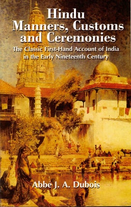 Item #43467 Hindu Manners, Customs and Ceremonies: The Classic First-Hand Account of India in the...