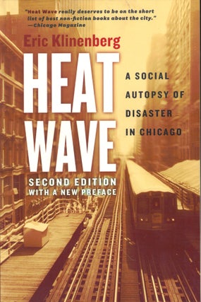 Item #43488 Heat Wave: A Social Autopsy of Disaster in Chicago. Eric Klinenberg
