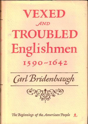 Item #43544 Vexed and Troubled Englishmen, 1590-1642. Carl Bridenbaugh